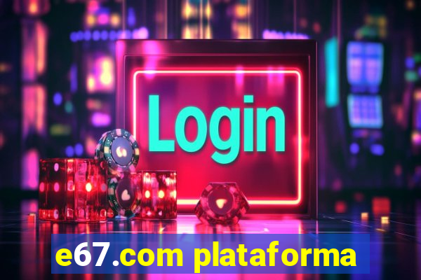 e67.com plataforma